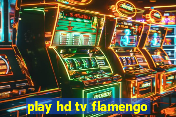 play hd tv flamengo